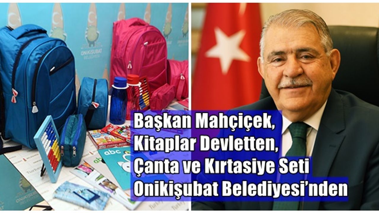 Başkan Mahçiçek,Kitaplar Devletten, Çanta ve Kırtasiye Seti Onikişubat Belediyesi’nden