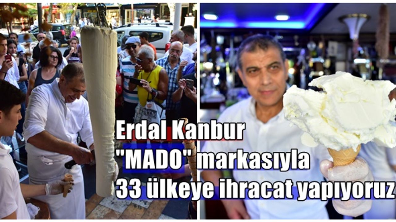 Erdal Kanbur, MADO markasıyla 33 ülkeye ihracat yapıyoruz