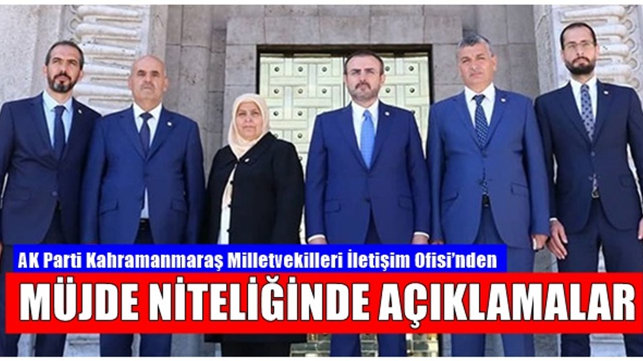 AK Parti İletişim Ofisi’nden Kahramanmaraş'a müjde niteliğinde açıklamalar geldi