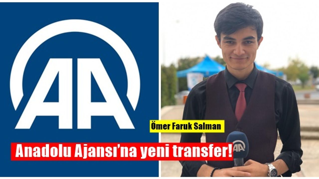 Anadolu Ajansı’nın yeni transferi 'Ömer Faruk Salman' oldu