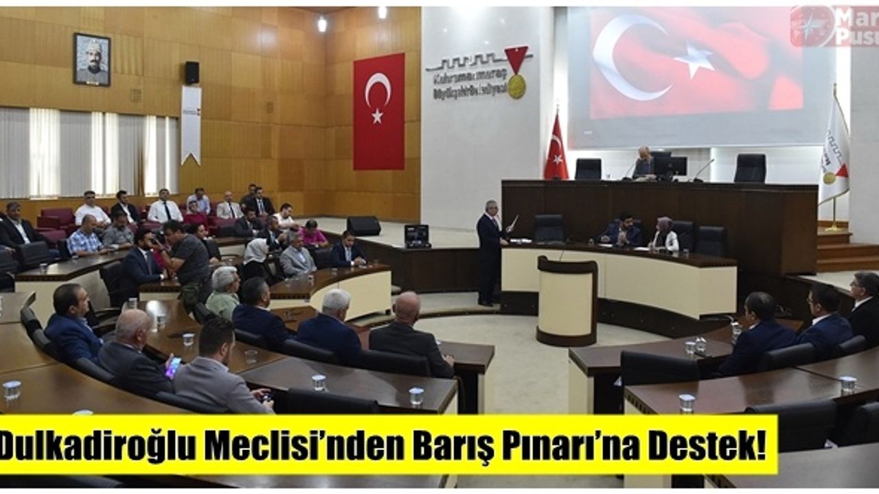 Dulkadiroğlu Meclisi’nden Barış Pınarı’na Destek!