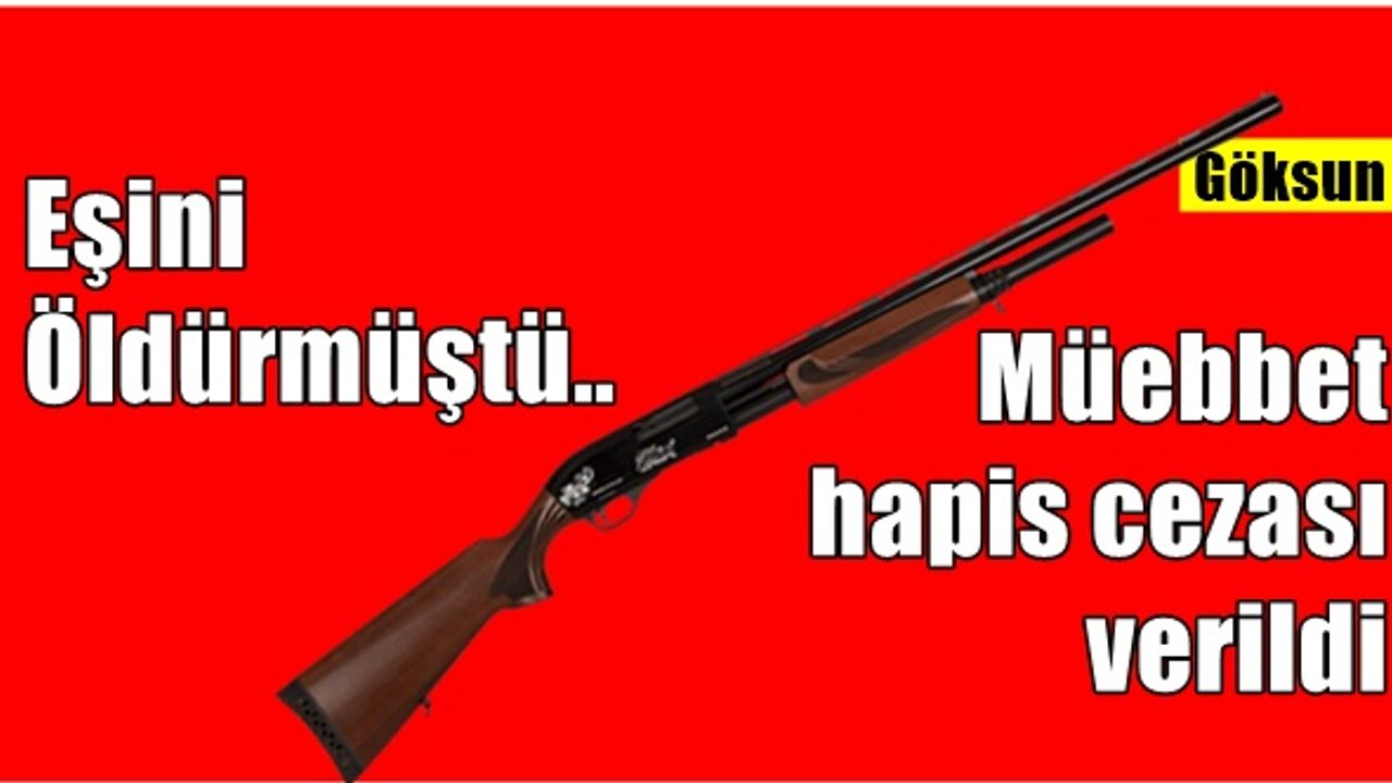 Göksun’da eşini öldürmüştü.. Müebbet hapis cezası verildi