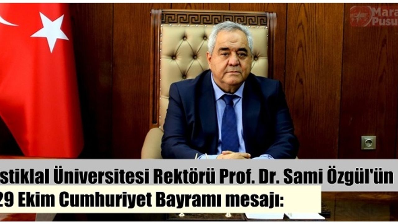 İstiklal Üniversitesi Rektörü Prof. Dr. Sami Özgül'ün 29 Ekim Cumhuriyet Bayramı mesajı!