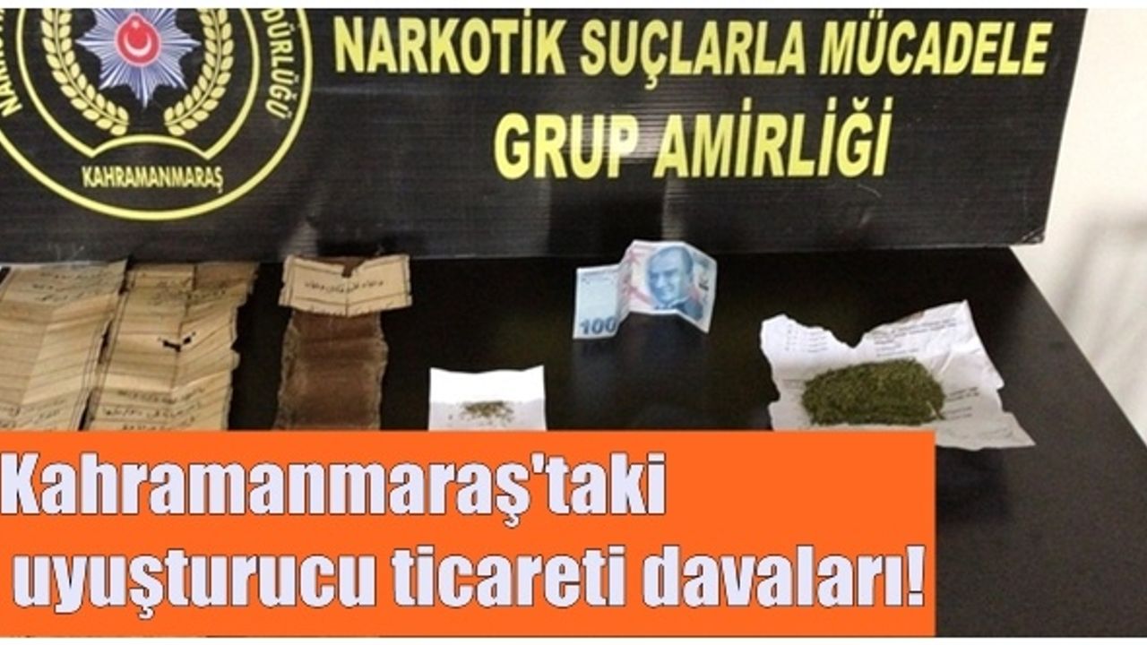 Kahramanmaraş'taki uyuşturucu ticareti davaları!