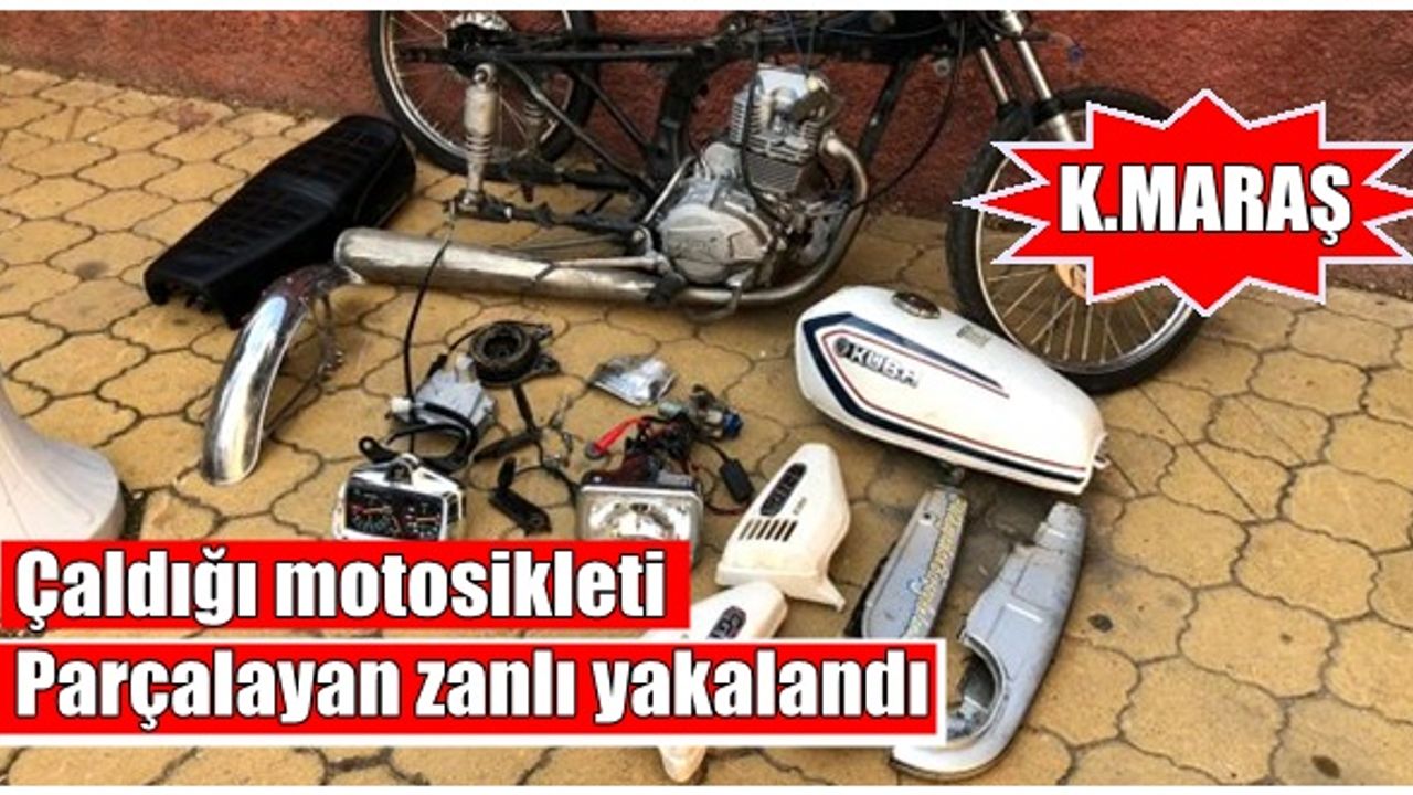Kahramanmaraş'ta çaldığı motosikleti parçalayıp satarken yakalandı