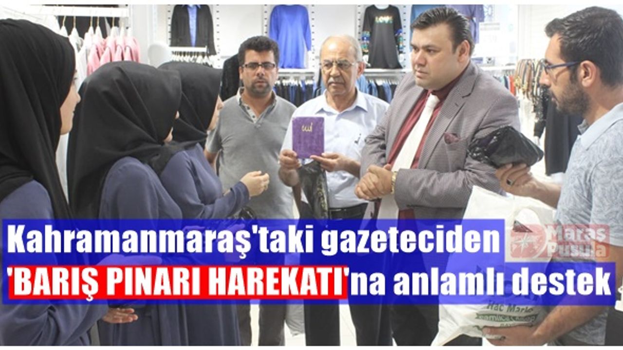 Kahramanmaraş'taki gazeteciden ‘Barış Pınarı Harekatı’na anlamlı destek!