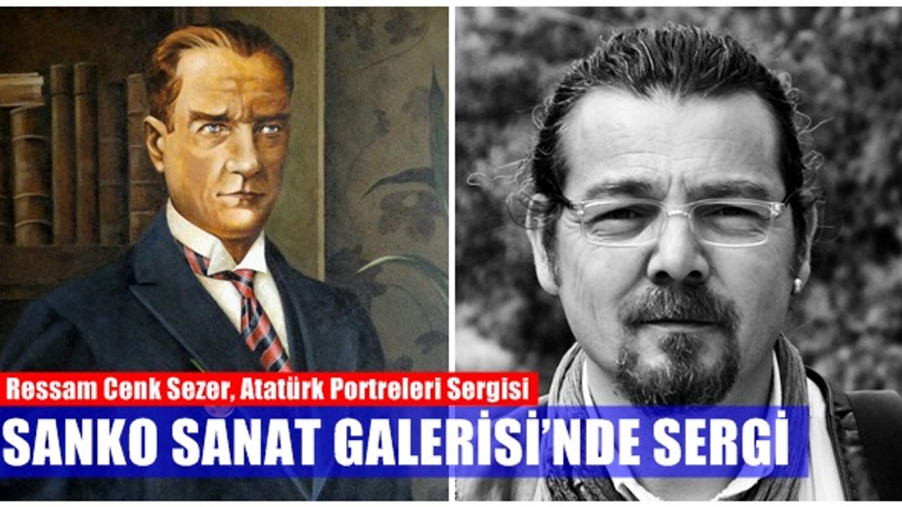 Ressam Cenk Sezer, Atatürk Portreleri Sergisi açacak