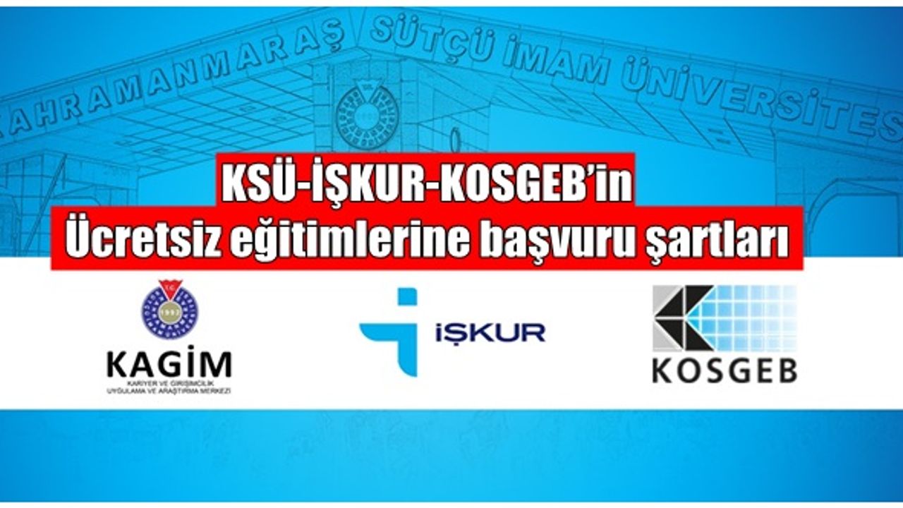 KSÜ-İŞKUR-KOSGEB’in Ücretsiz eğitimlerine başvuru şartları