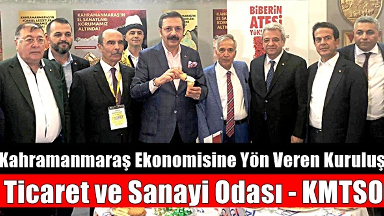 Kahramanmaraş Ekonomisine Yön Veren Kuruluş 'Ticaret ve Sanayi Odası'
