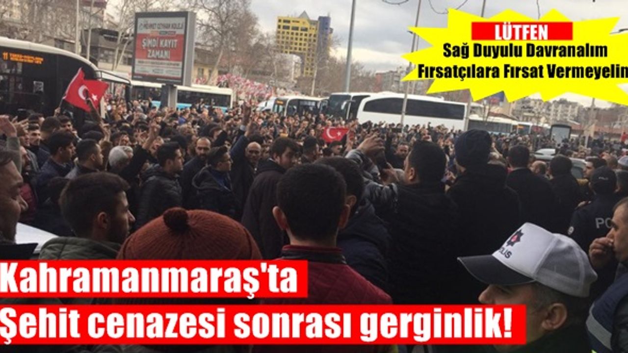 Kahramanmaraş'ta Şehit cenazesi sonrası gerginlik! İş yerlerine saldırdılar