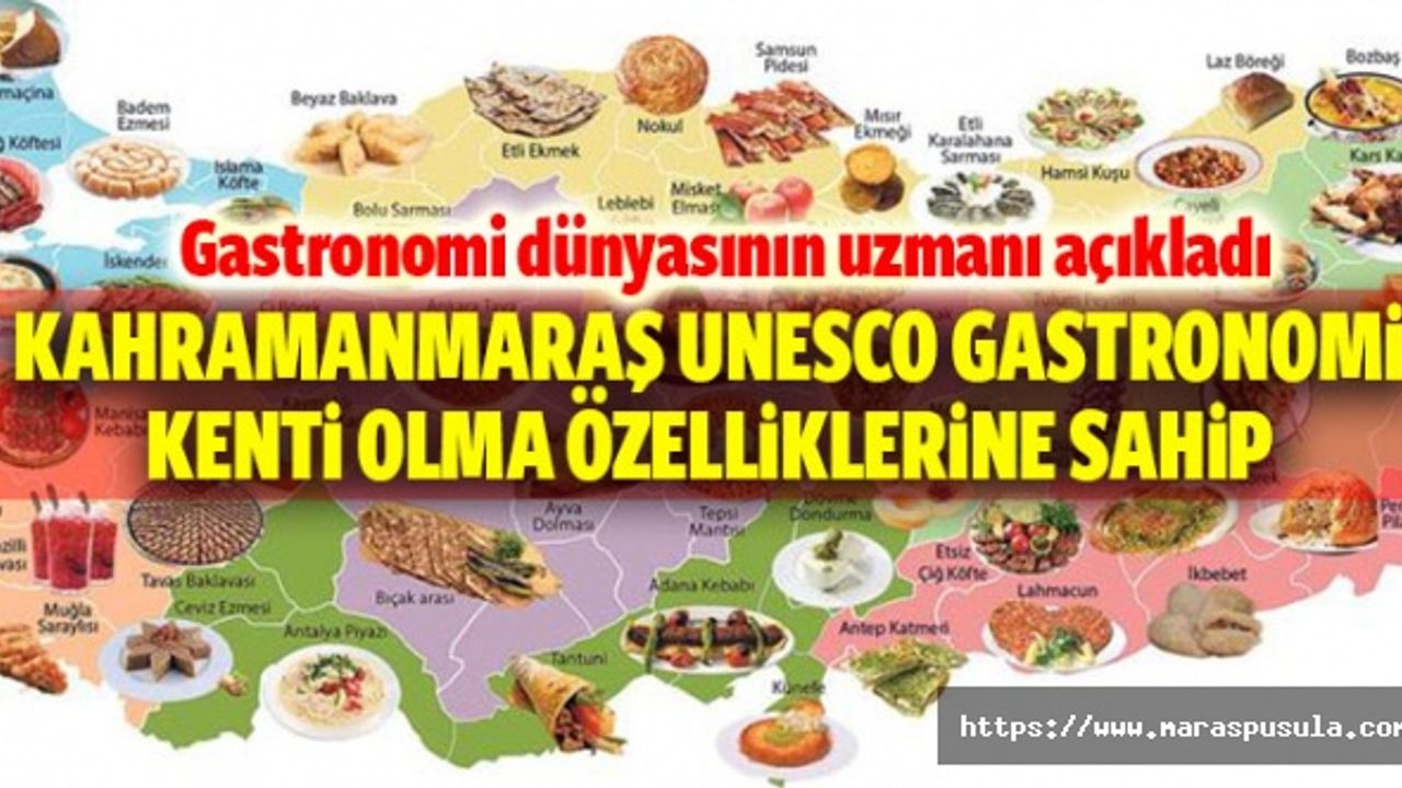 Gastronomi dünyasının uzmanı açıkladı, Kahramanmaraş Unesco Gastronomi Kenti Olma Özelliklerine Sahip