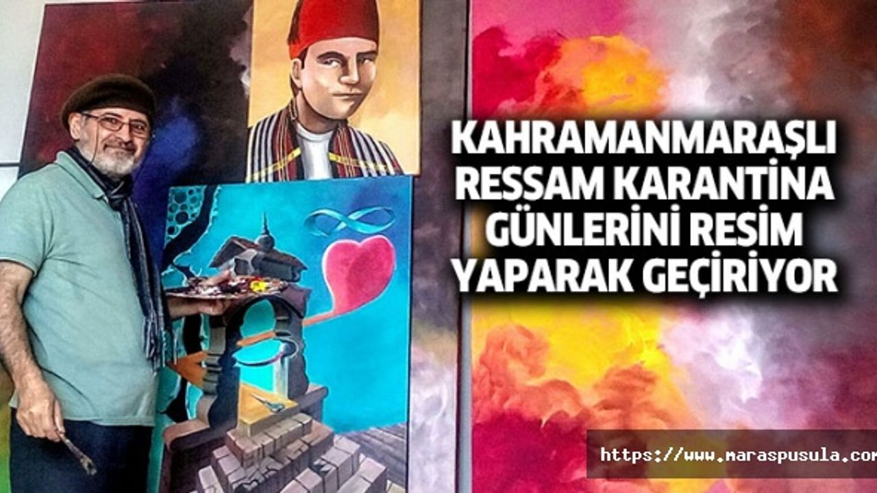 Kahramanmaraşlı ressam karantina günlerini resim yaparak geçiriyor