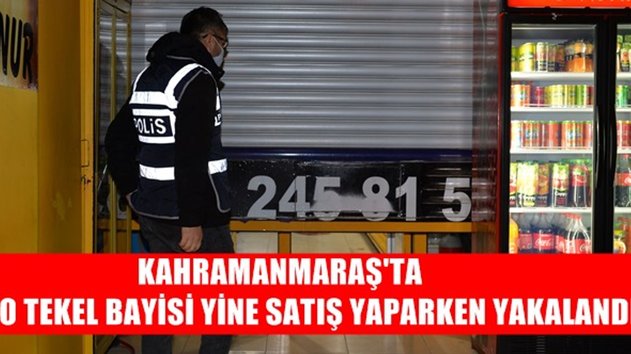 Kahramanmaraş'ta polisin çilingirle girdiği tekel bayisi yine satış yaparken yakalandı!