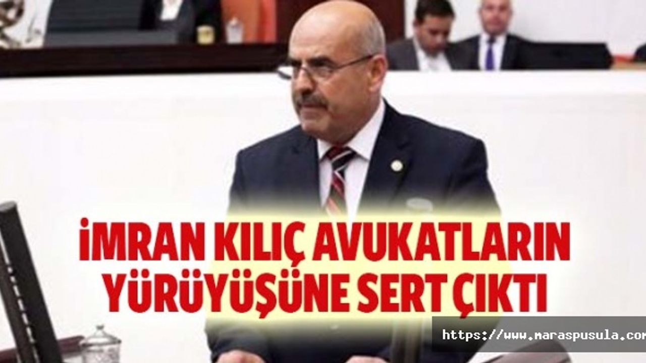 İmran Kılıç, avukatların yürüyüşüne sert çıktı