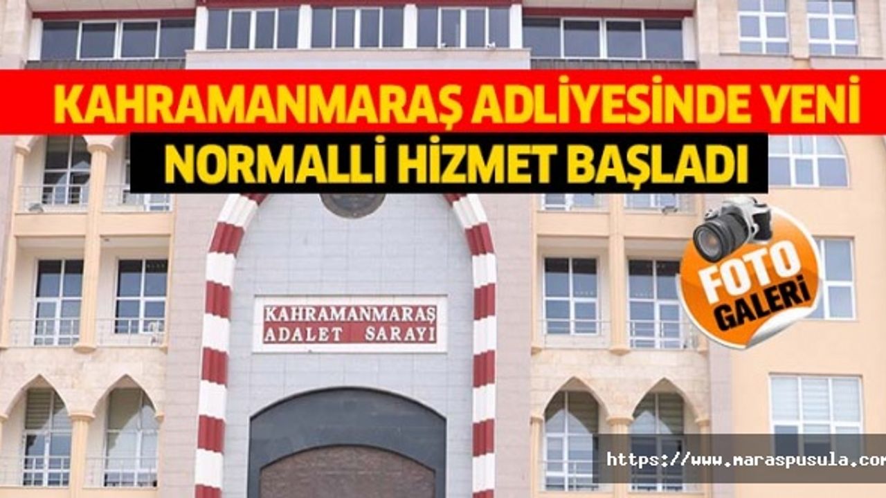 Kahramanmaraş adliyesinde yeni normalli hizmet başladı