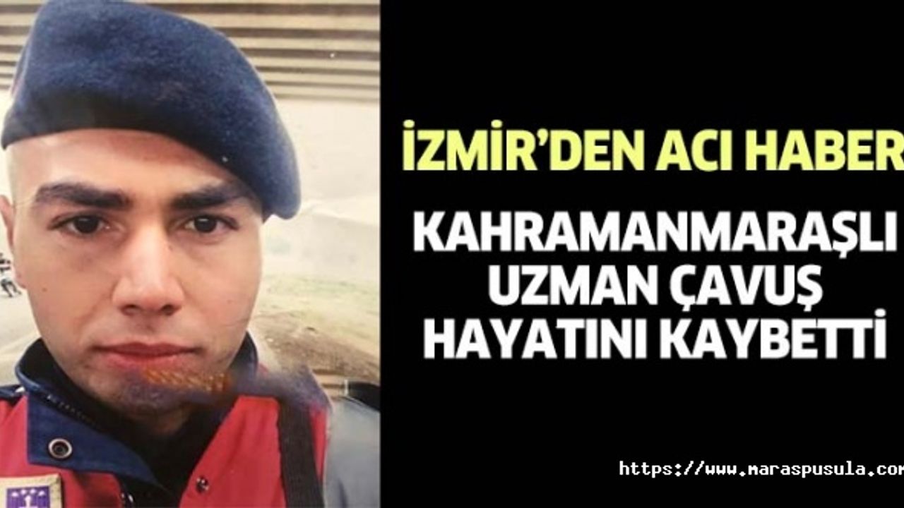 İzmir’den acı haber, Kahramanmaraşlı uzman çavuş hayatını kaybetti