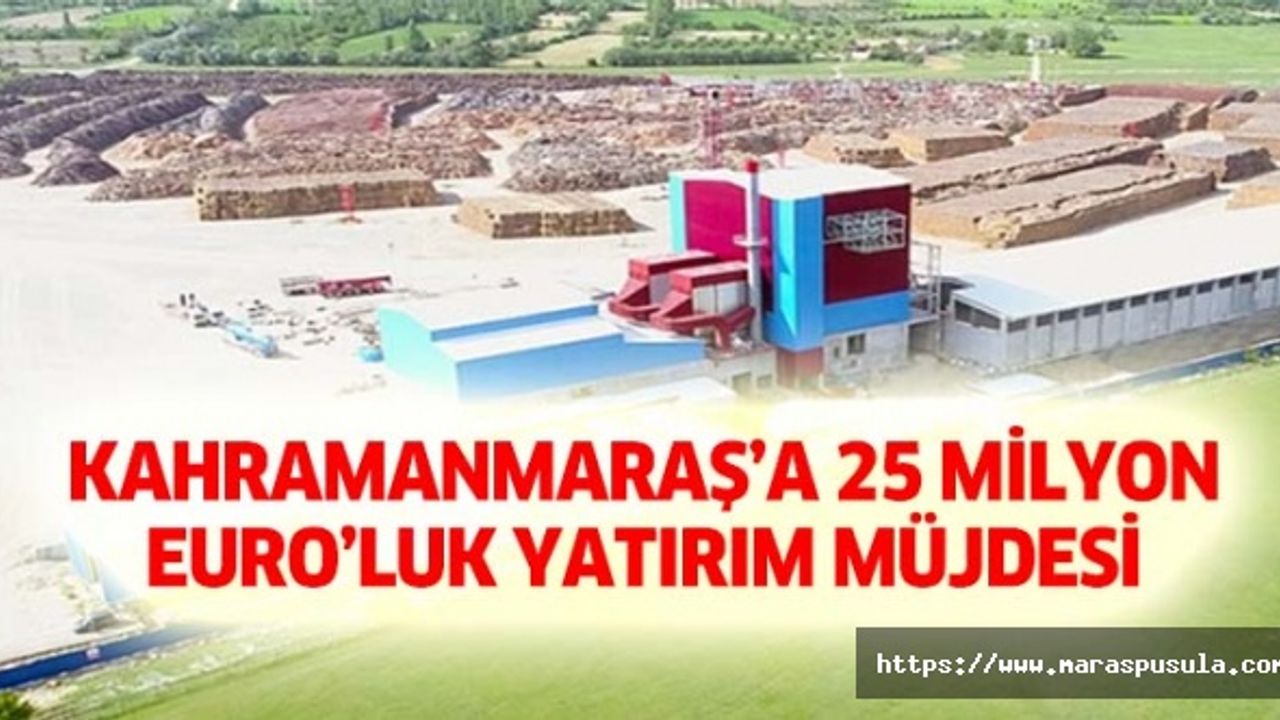 Kahramanmaraş’a 25 milyon euro’luk yatırım müjdesi