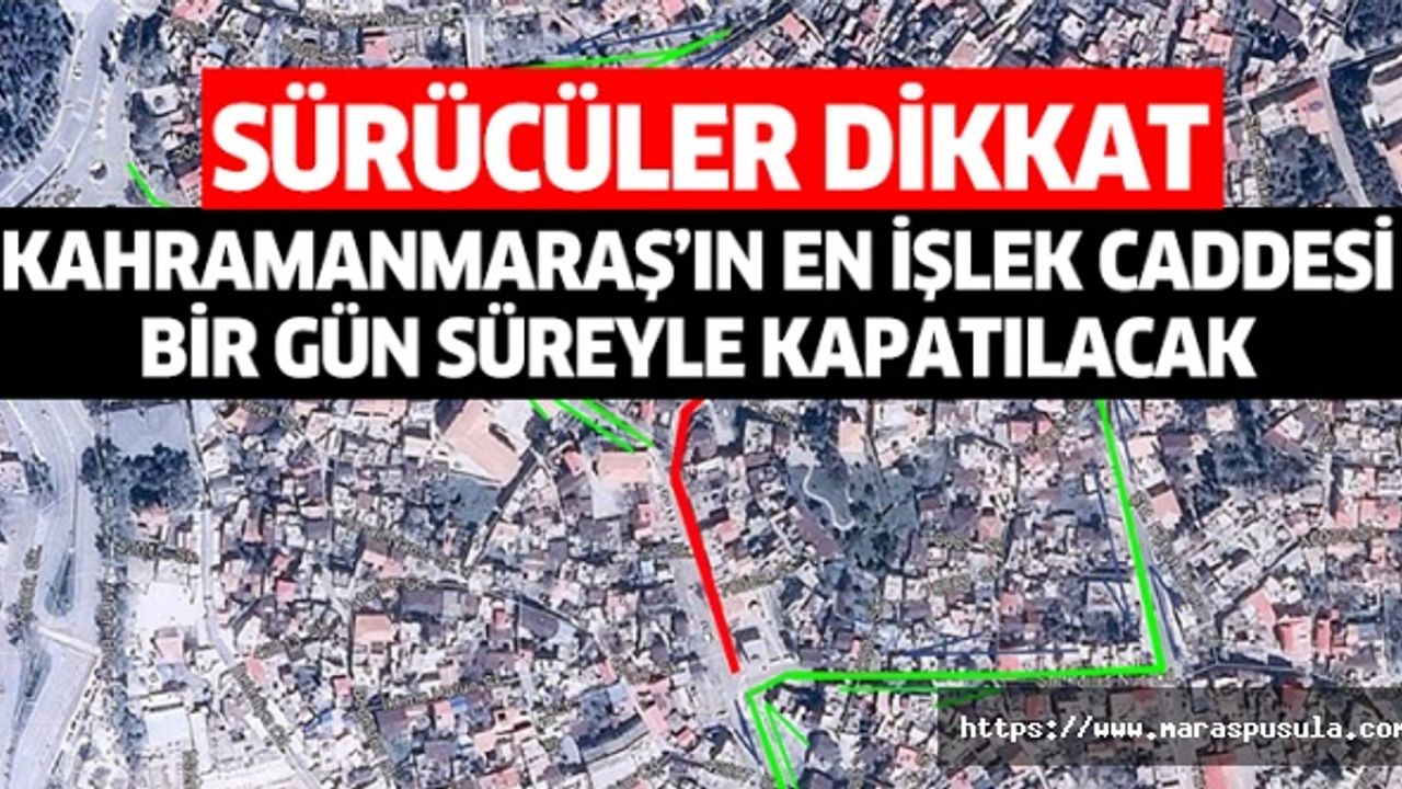 Kahramanmaraş’ın en işlek caddesi bir gün süreyle kapatılacak