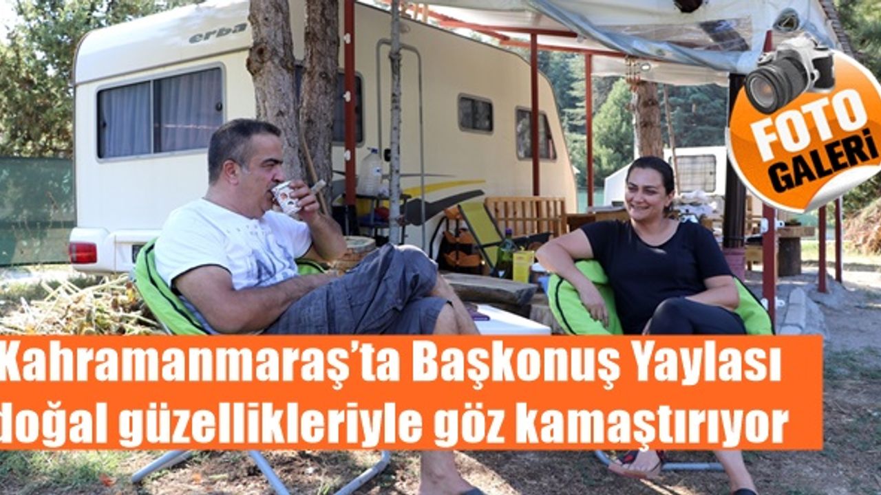 Kahramanmaraş’ta Başkonuş Yaylası doğal güzellikleriyle göz kamaştırıyor