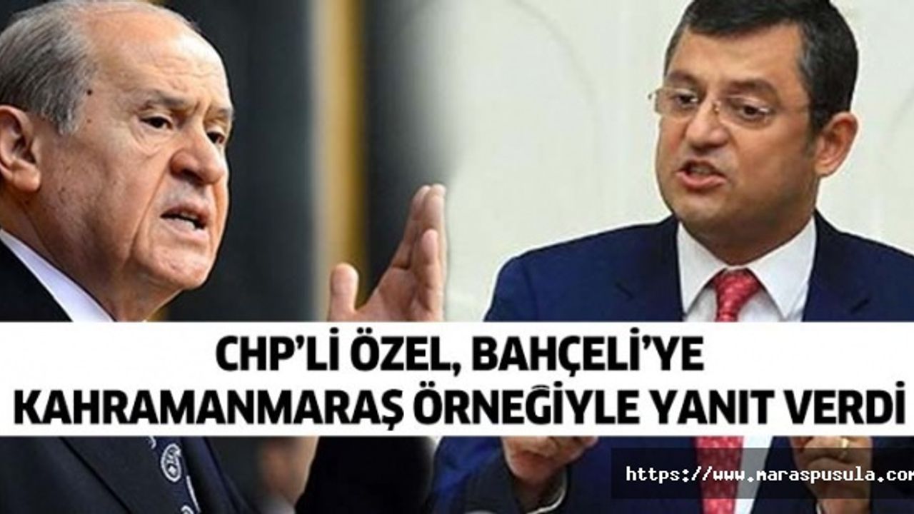 CHP’li Özel, Bahçeli’ye Kahramanmaraş örneğiyle yanıt verdi