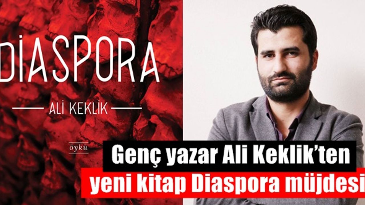 Genç yazar Ali Keklik’ten yeni kitap Diaspora müjdesi!