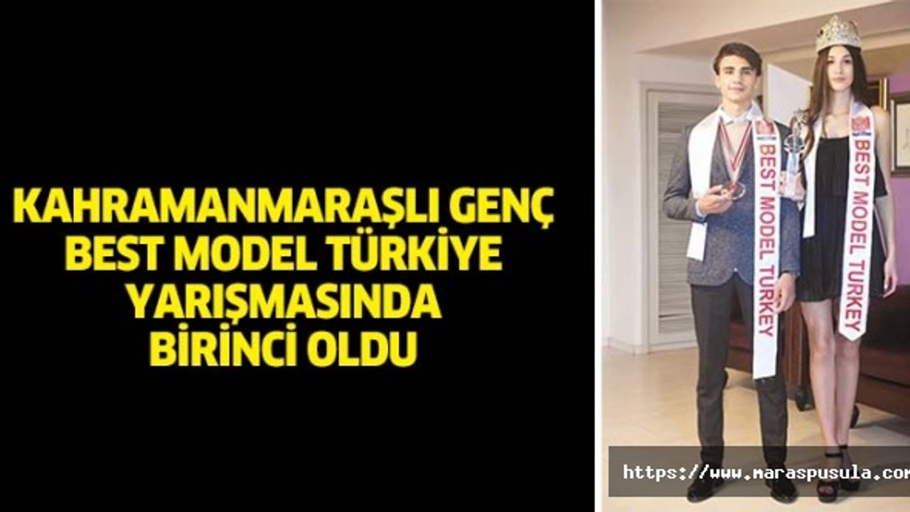 Kahramanmaraşlı genç, Best Model Türkiye yarışmasında birinci oldu