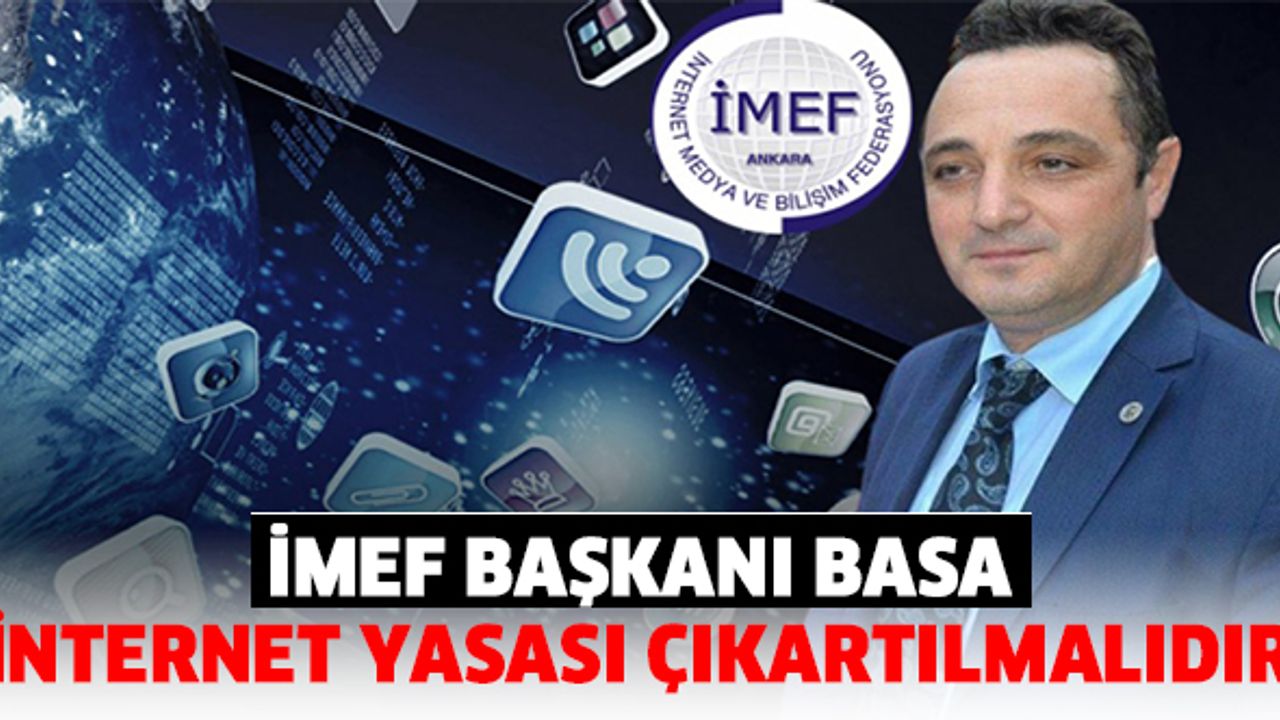 İMEF Başkanı Süleyman Basa, İnternet Yasası Çıkartılmalıdır