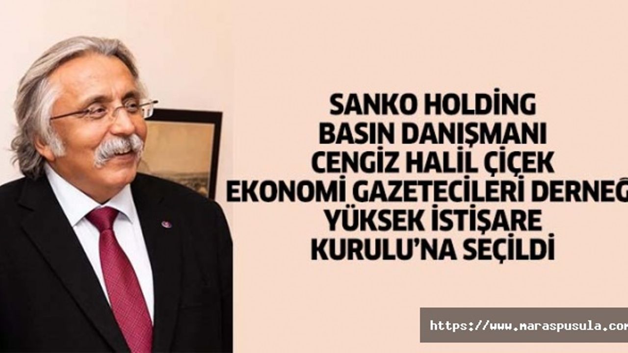 Sanko Holding basın danışmanı Cengiz Halil Çiçek, Ekonomi Gazetecileri Derneği Yüksek İstişare Kurulu’na seçildi