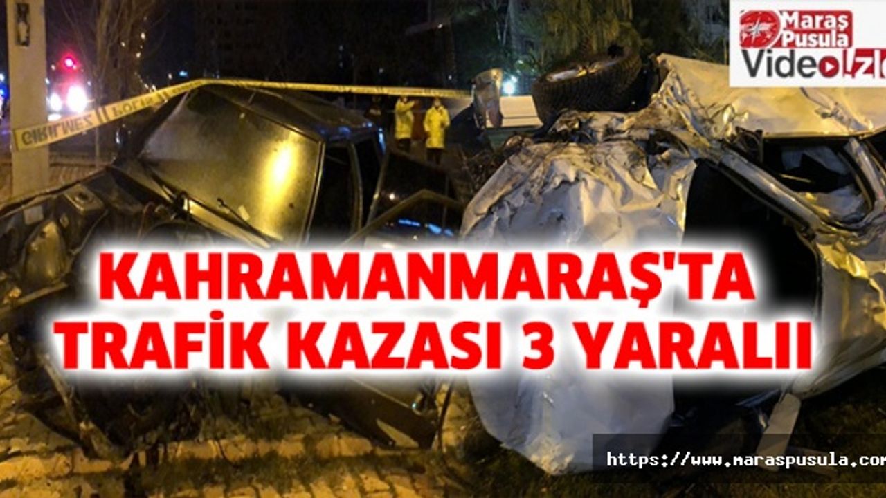 Kahramanmaraş'ta trafik kazası 3 yaralı