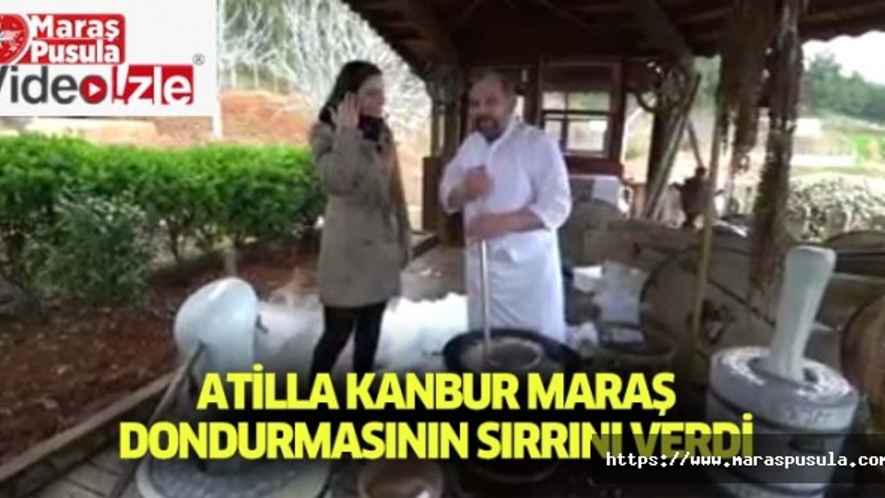 Atilla Kanbur Maraş dondurmasının sırrını verdi