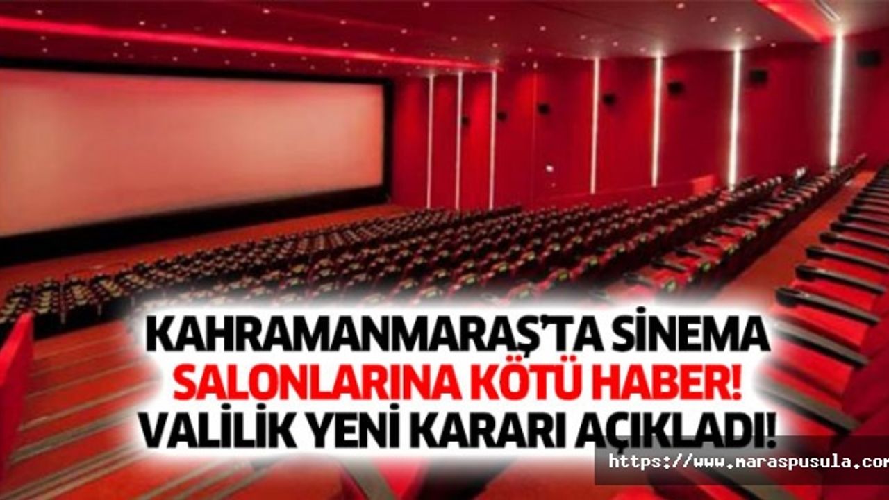 Kahramanmaraş’ta sinema salonlarına kötü haber, Valilik yeni kararı açıkladı