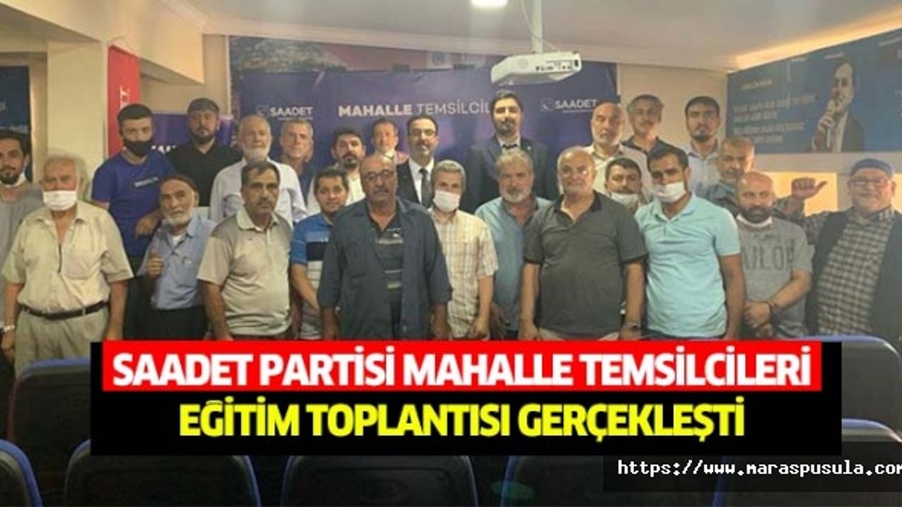 Saadet Partisi Dulkadiroğlu mahalle temsilcileri eğitim toplantısı gerçekleşti