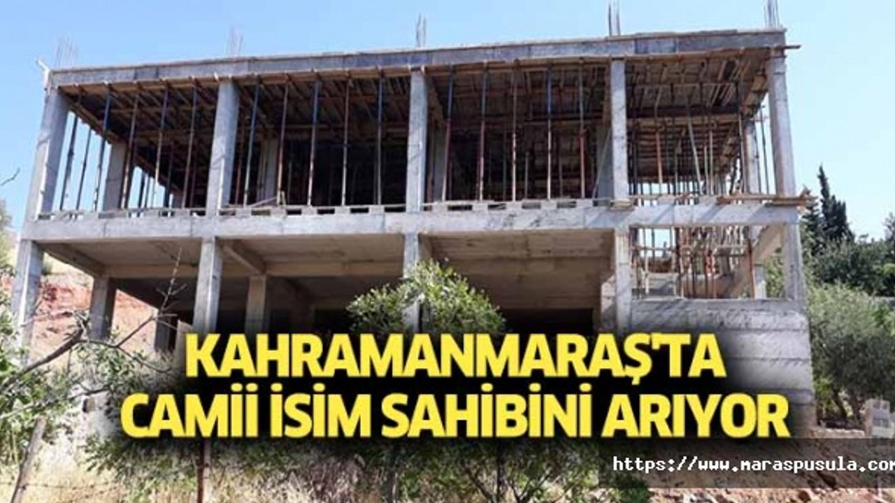 Kahramanmaraş'ta camii isim sahibini arıyor