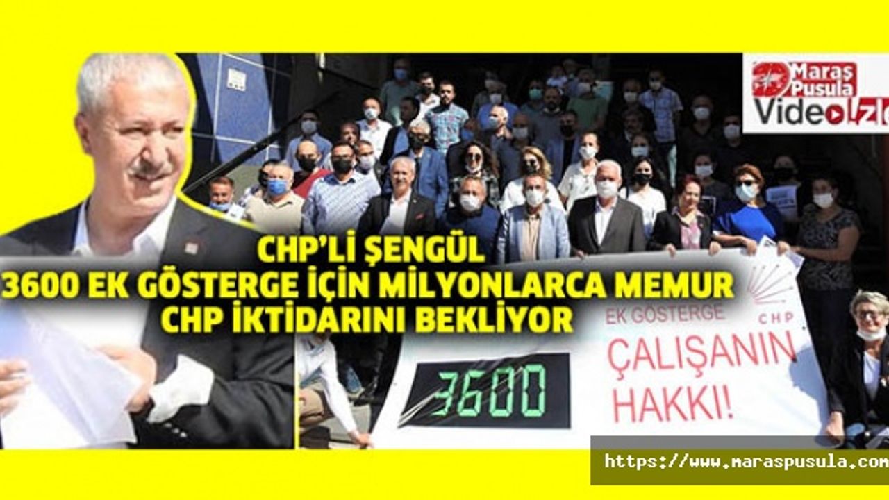CHP İl Başkanı Şengül, 3600 ek gösterge için milyonlarca memur CHP iktidarını bekliyor