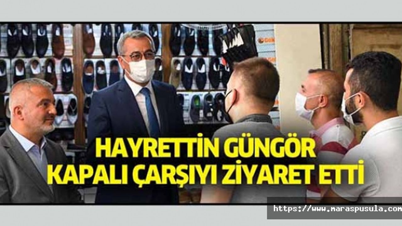 Hayrettin Güngör Kapalı Çarşıyı Ziyaret Etti