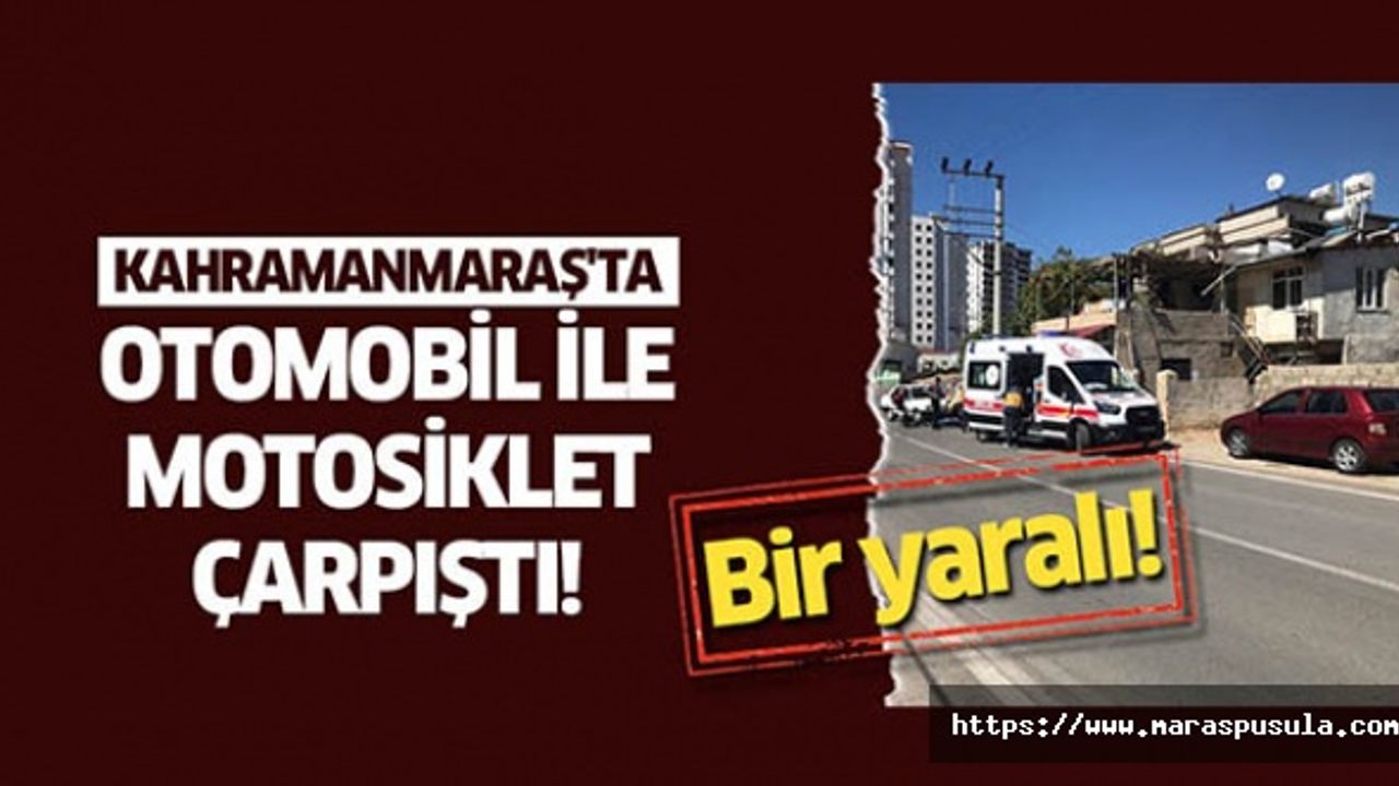 Kahramanmaraş'ta Otomobil İle Motosiklet Çarpıştı
