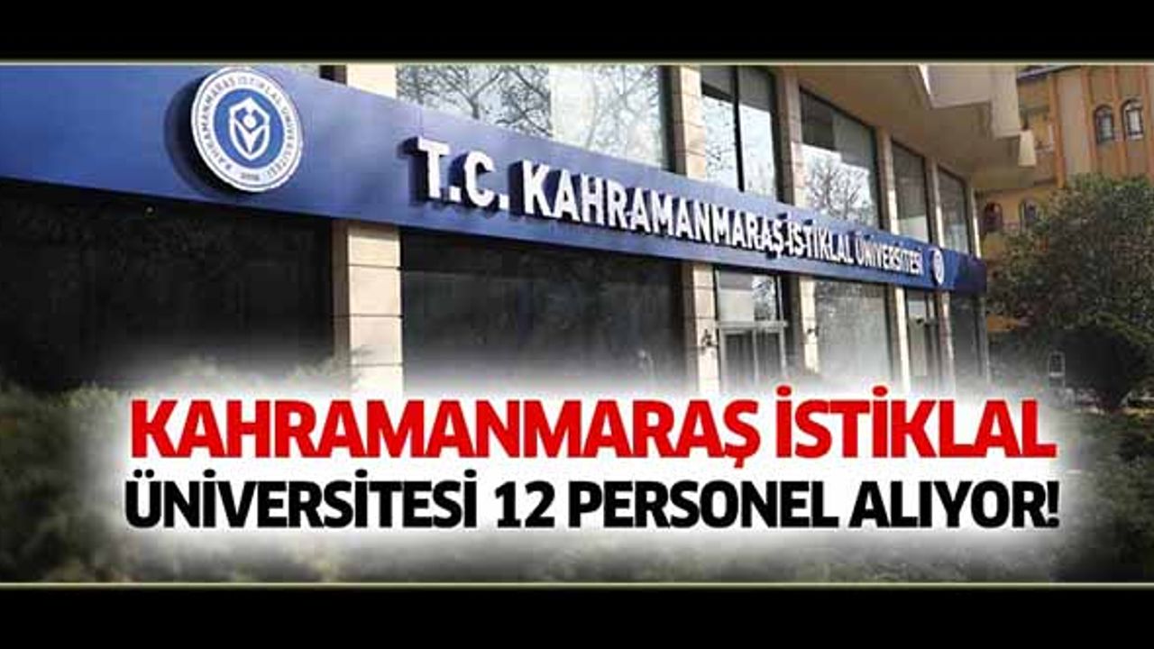 Kahramanmaraş İstiklal Üniversitesi 12 personel alıyor
