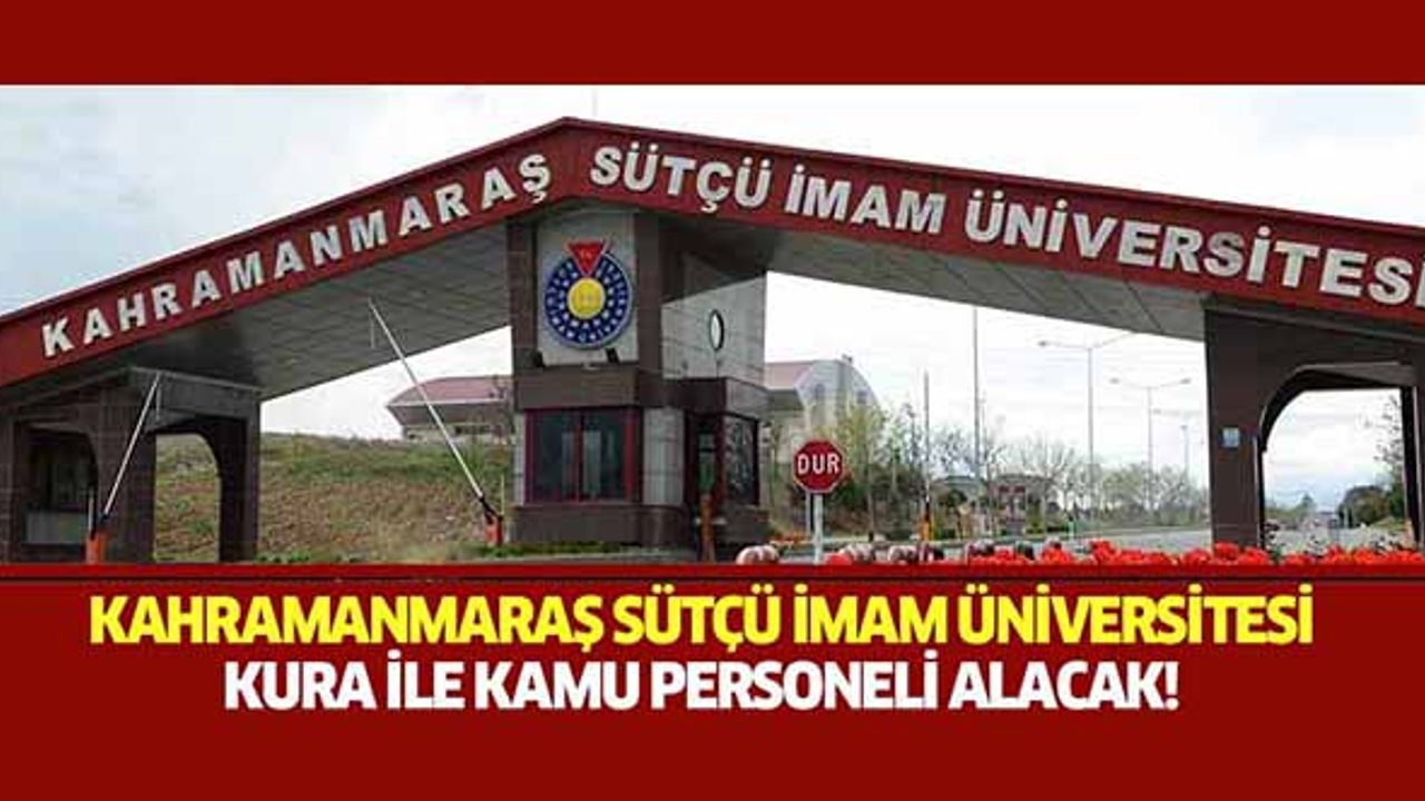 Kahramanmaraş Sütçü İmam Üniversitesi kura ile kamu personeli alacak!