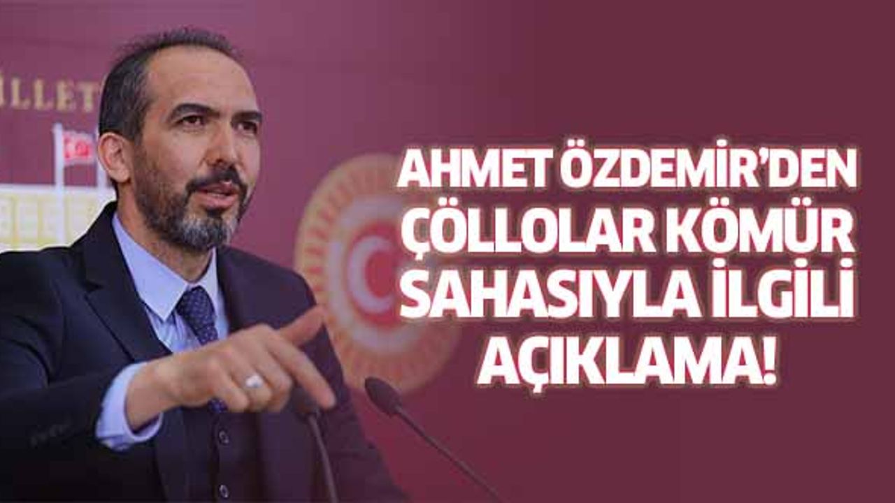 Ahmet Özdemir’den çöllolar kömür sahasıyla ilgili açıklama!