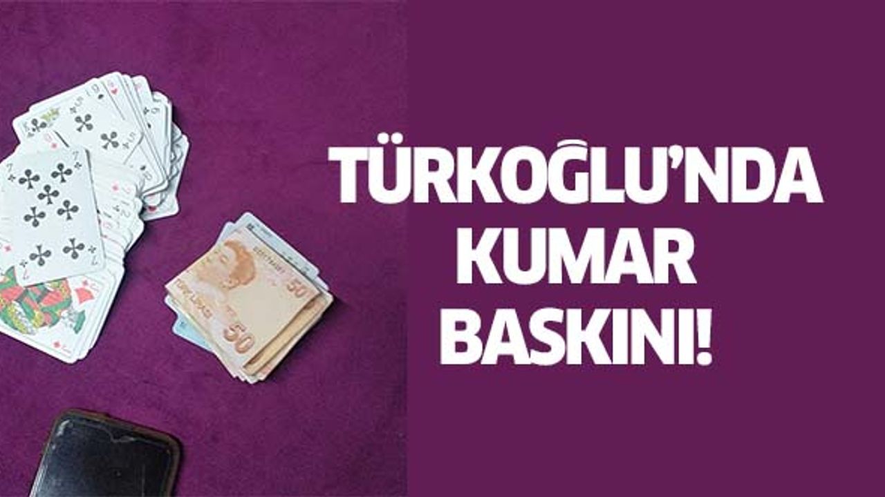 Türkoğlu’nda kumar baskını!
