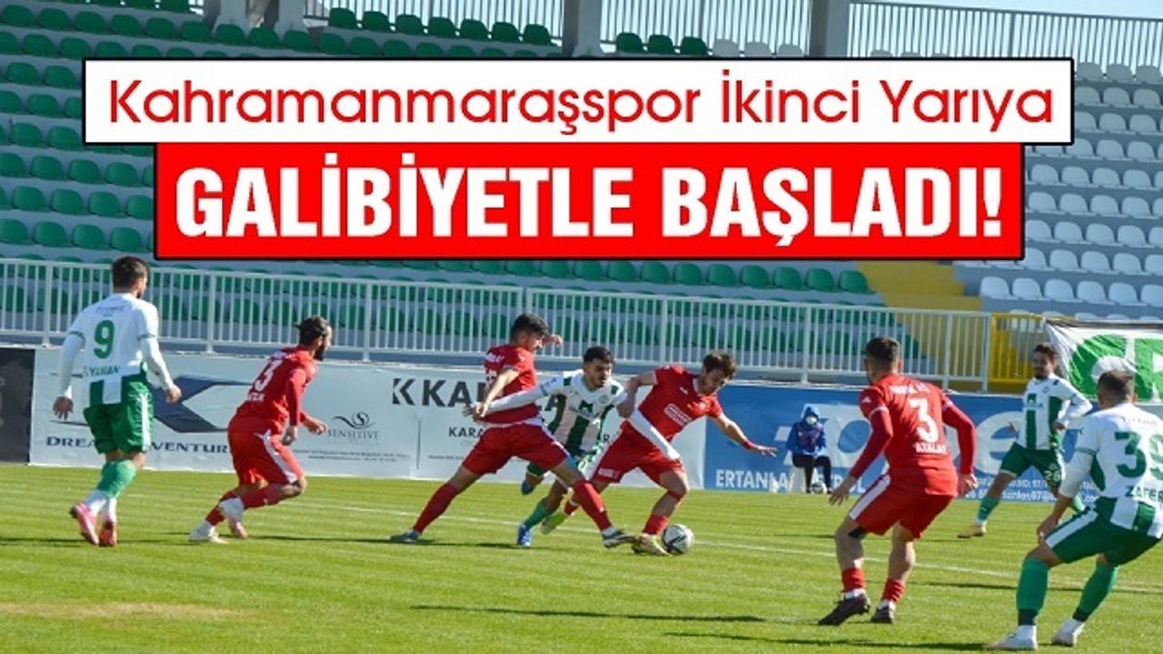 Kahramanmaraşspor İkinci Yarıya Galibiyetle Başladı!