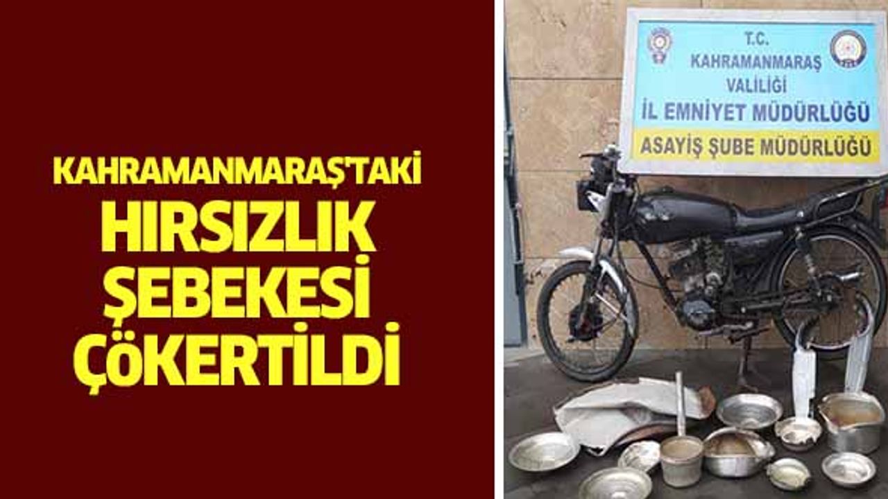 Kahramanmaraş'taki hırsızlık şebekesi çökertildi