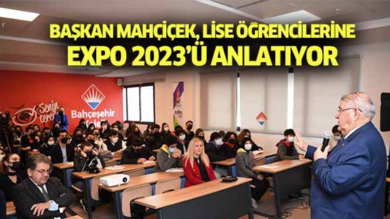 Başkan Mahçiçek, lise öğrencilerine Expo 2023’ü anlatıyor