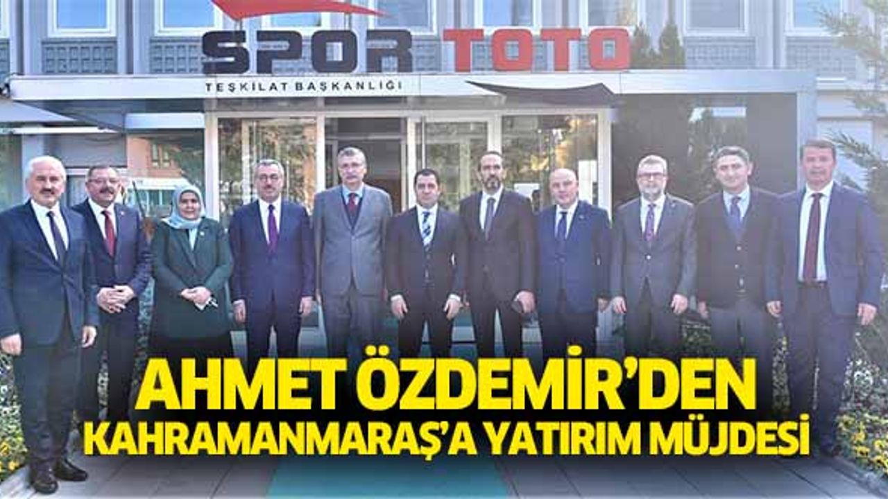 Ahmet Özdemir’den Kahramanmaraş’a yatırım müjdesi
