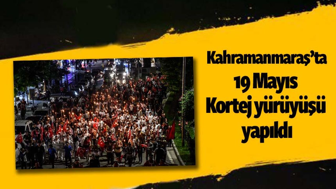 Kahramanmaraş'ta 19 Mayıs fener alayı gerçekleştirildi