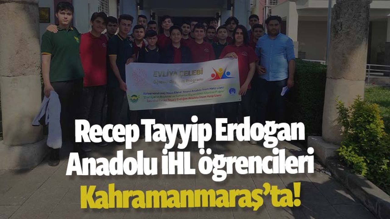 Recep Tayyip Erdoğan Anadolu İHL Öğrencileri Kahramanmaraş'a geldi!