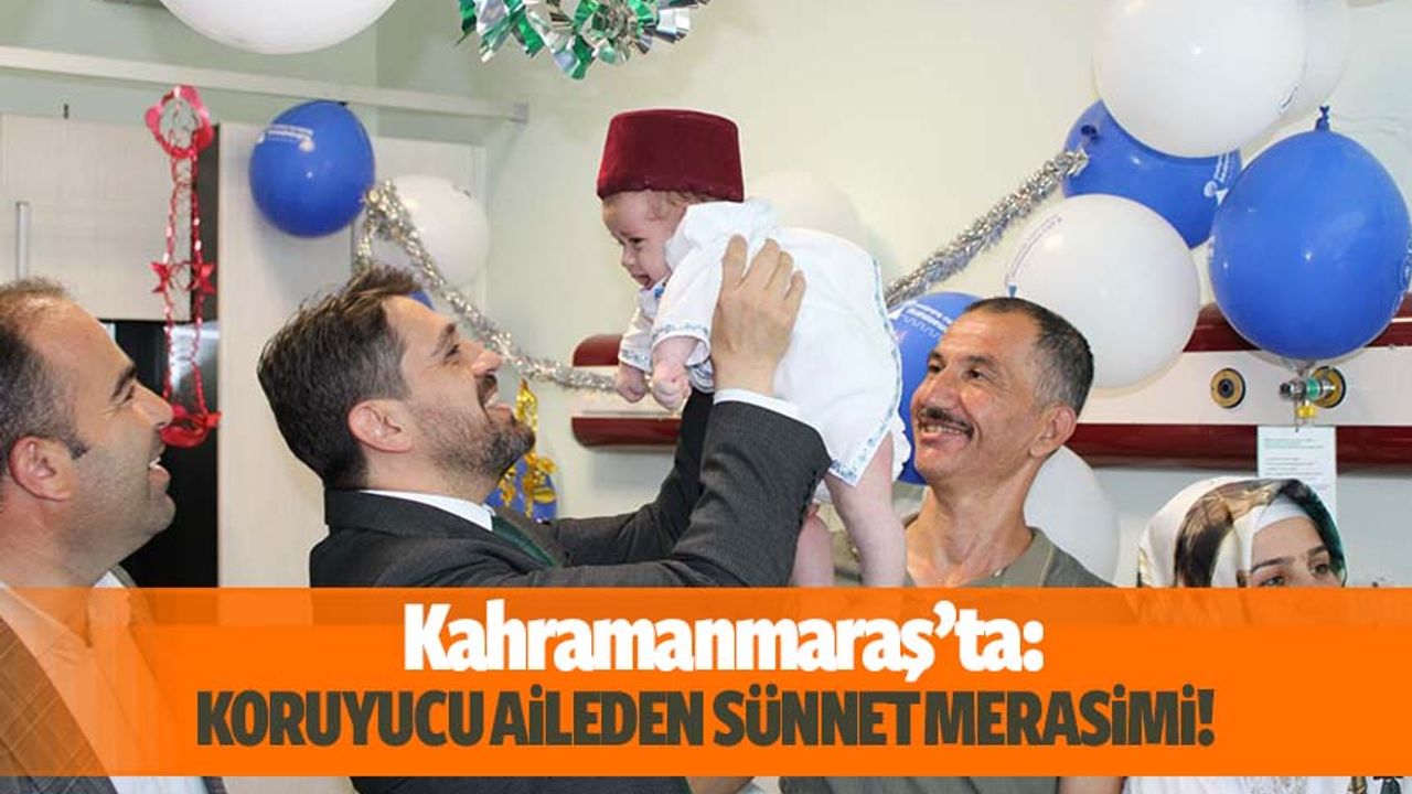 Kahramanmaraş'ta koruyucu ailesi oldukları bebek için sünnet merasimi yaptılar