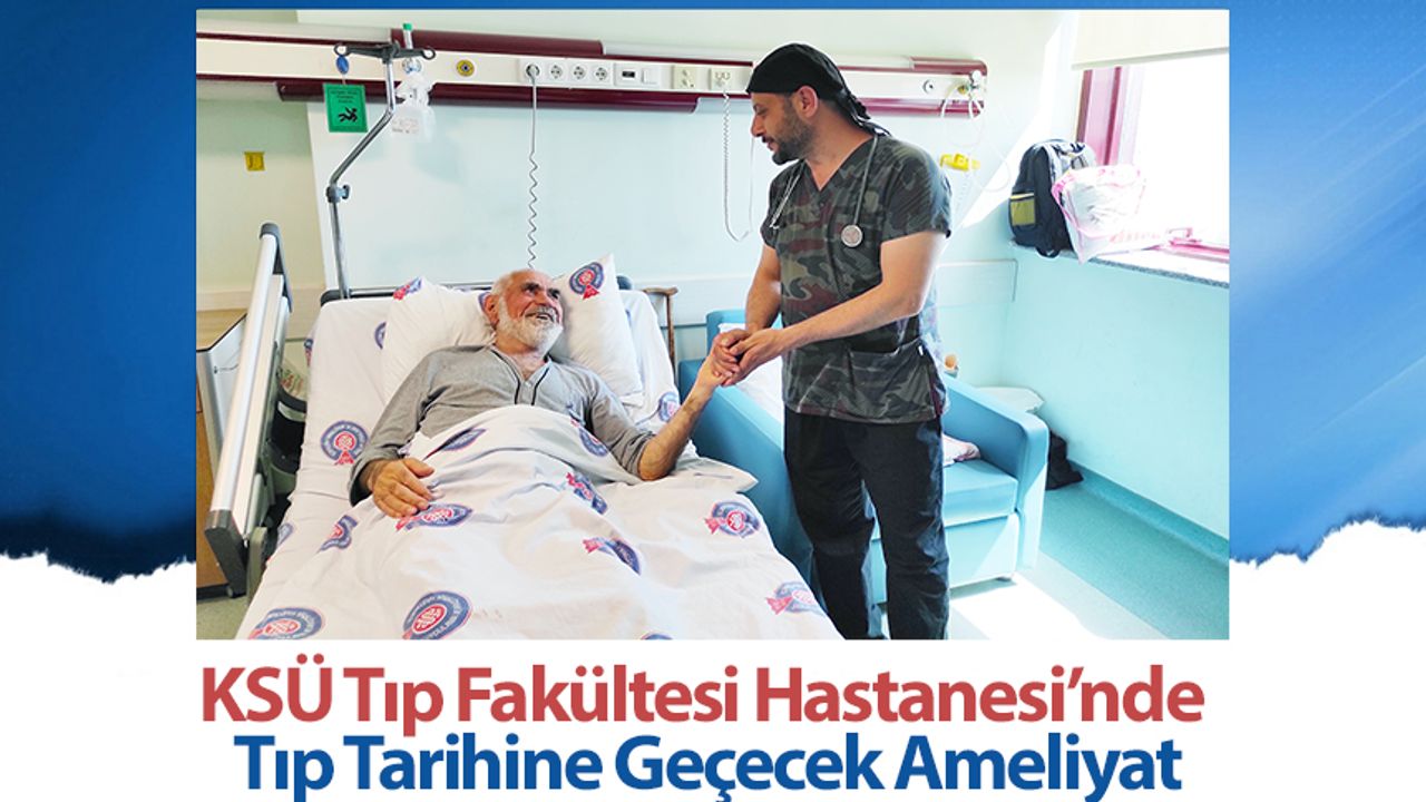 Kahramanmaraş'ta tıp tarihine geçecek ameliyat