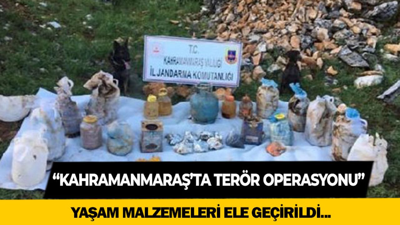 Kahramanmaraş'ta terör operasyonu!