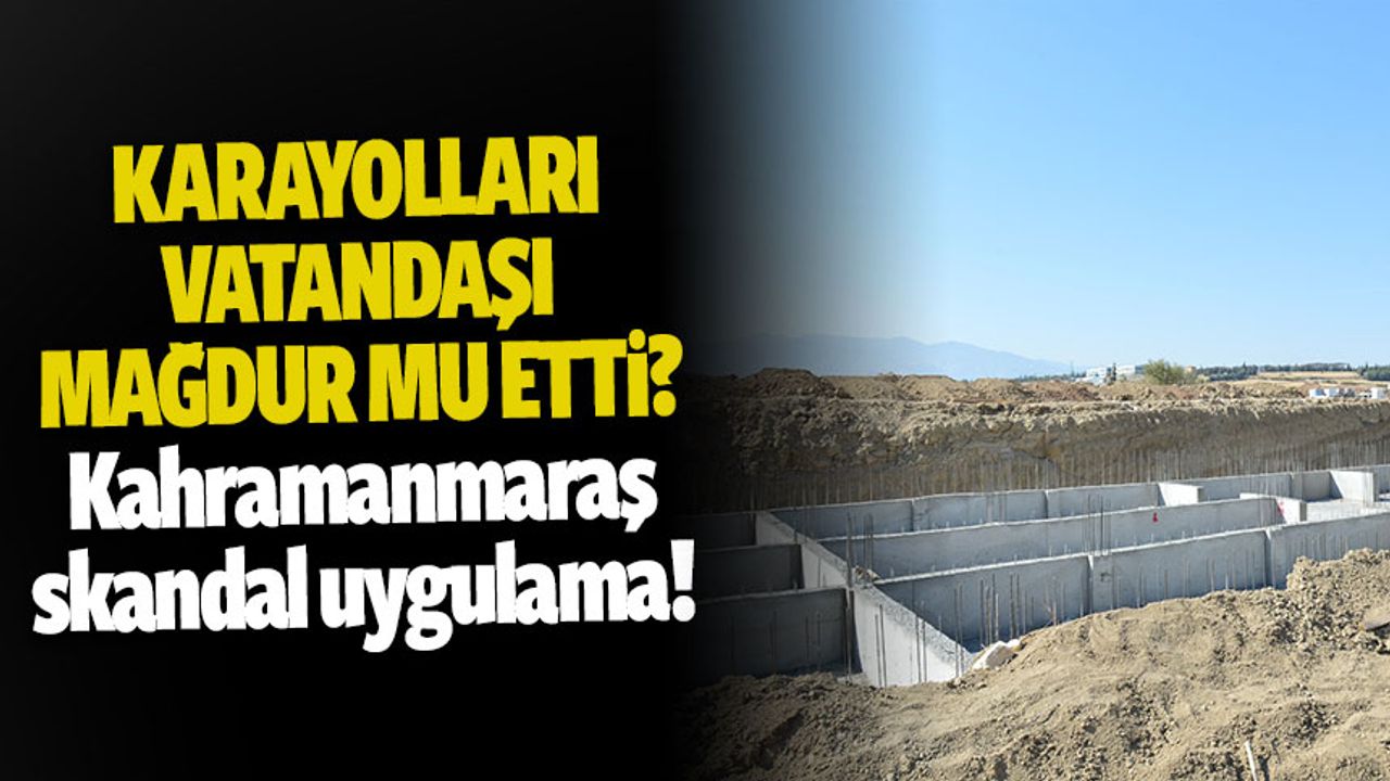 Kahramanmaraş'ta skandal uygulama!
